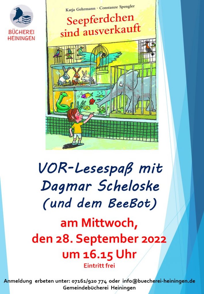 Vor-Lesepaß am 28.09.2022, 16:15 Uhr.
Gelesen wird "Seepferdchen sind ausverkauft"; gespielt zusätzlich mit dem BeeBot.