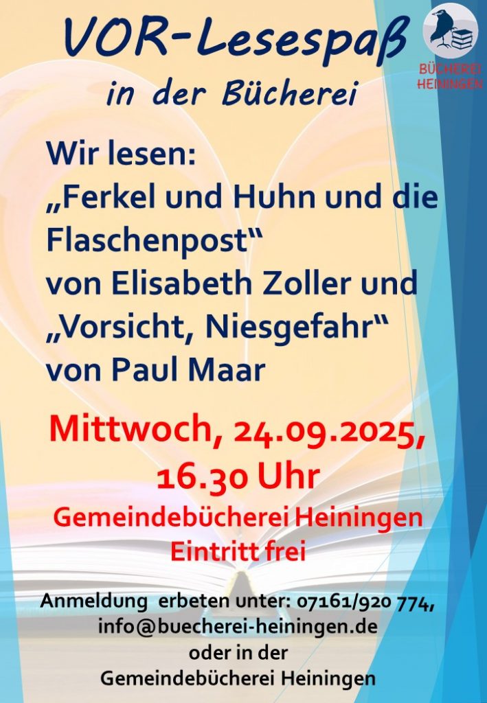Vor-Lesespaß in der Bücherei. Wir lesen "Ferkel und Huhn und die Flaschenpost" von Elisabeth Zoller und "Vorsicht Niesgefahr" von Paul Maar.
Mittwoch, 24.09.2025, 16:30 Uhr in der Gemeindebücherei Heiningen. Eintritt frei, Anmeldung erbeten.