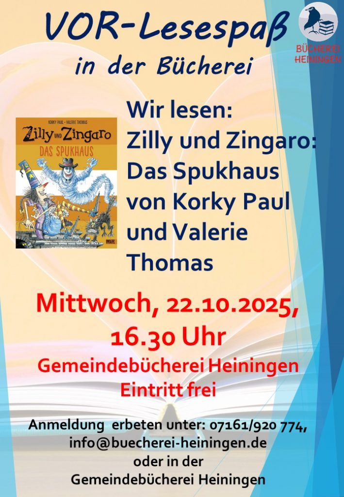 Vor-Lesespaß in der Bücherei. Wir lesen "Zilly und Zingaro: Das Spukhaus" von Korky Paul und Valerie Thomas.
Mittwoch, 22.10.2025, 16:30 Uhr in der Gemeindebücherei Heiningen. Eintritt frei, Anmeldung erbeten.