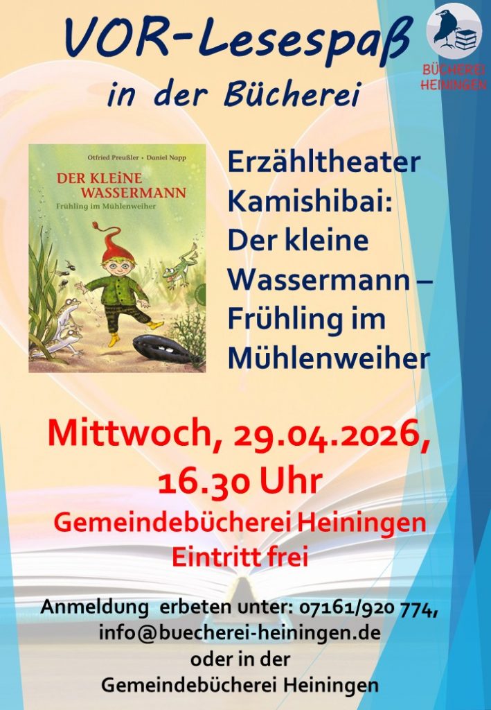 Vor-Lesespaß in der Bücherei. Dieses Mal lesen wir mit dem Erzähltheater Kamishibai "Der kleine Wassermann - Frühling im Mühlenweiher.
Mittwoch, 29.043.2026, 16:30 Uhr in der Gemeindebücherei Heiningen. Eintritt frei, Anmeldung erbeten.